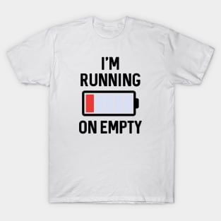 I’m Running On Empty T-Shirt